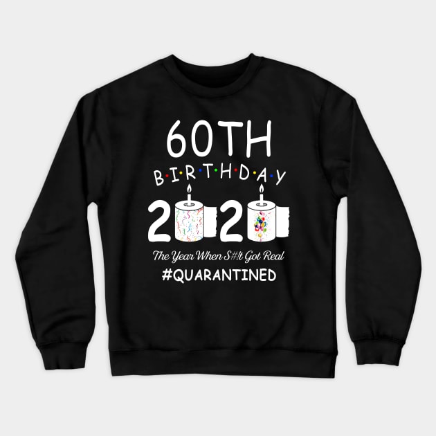 60th Birthday 2020 The Year When Shit Got Real Quarantined Crewneck Sweatshirt by Kagina